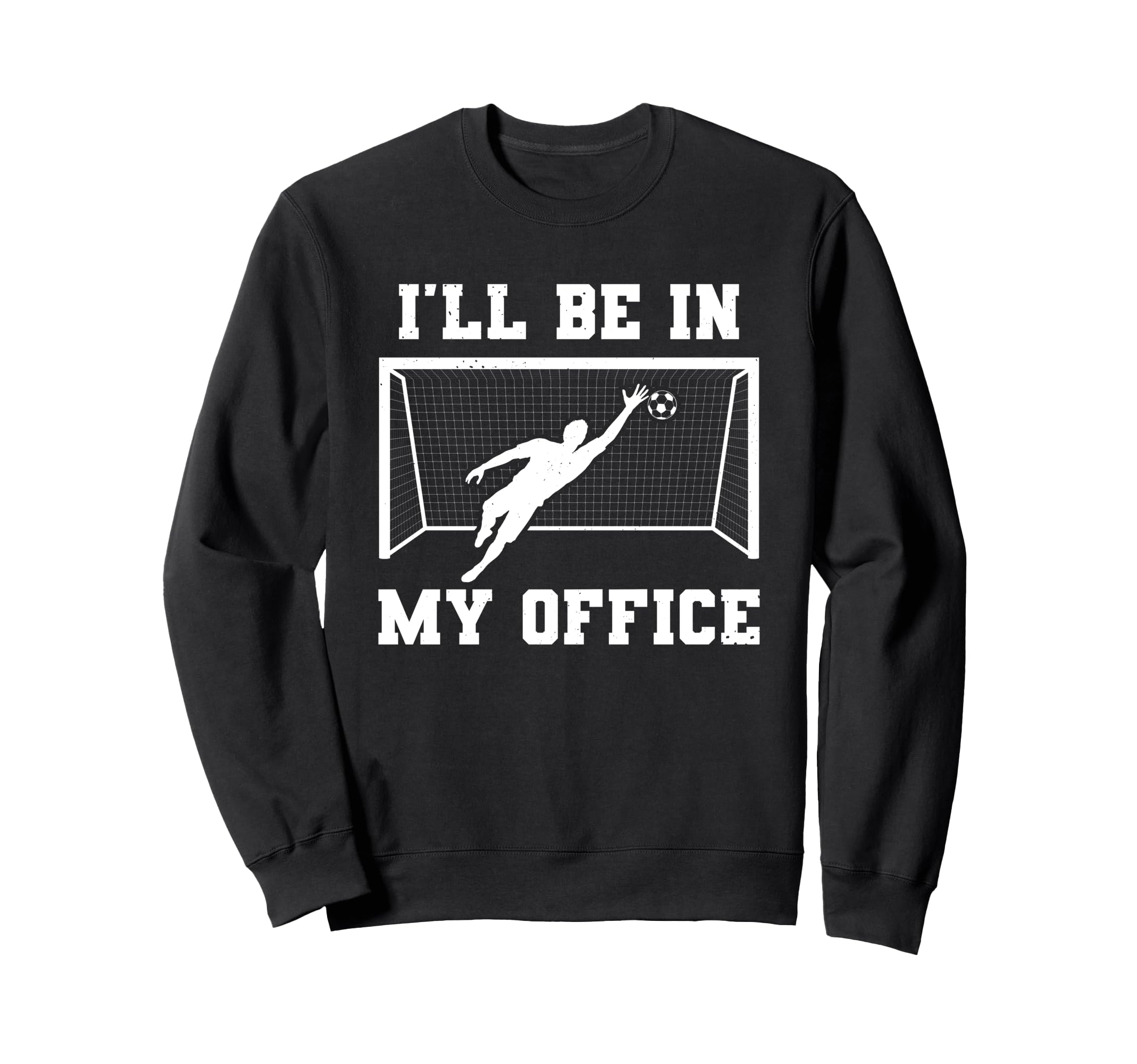 Soccer Goalkeeper Be My Office Funny Sweatshirt - Graphic Print Unisex