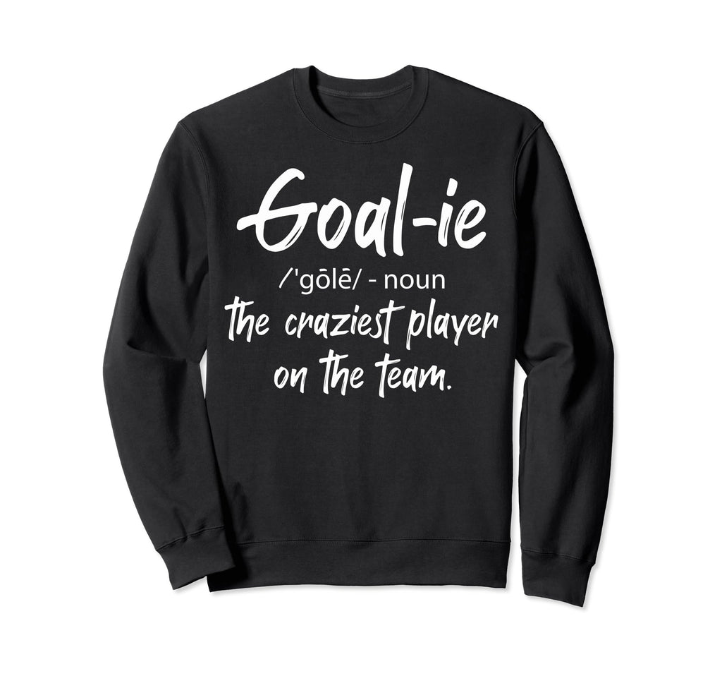 Ice Hockey Goalies Soccer Goalies Sweatshirt - Novelty Apparel for Adults