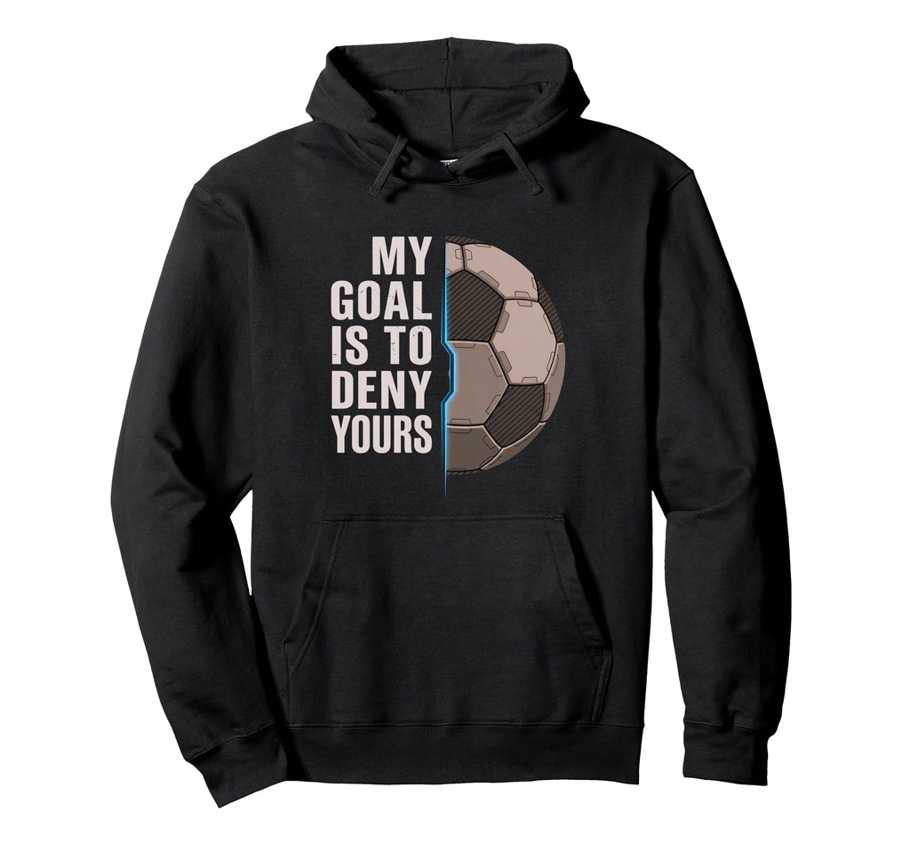 My Goal Is To Deny Yours Soccer Hoodie - Streetwear Style Men Women