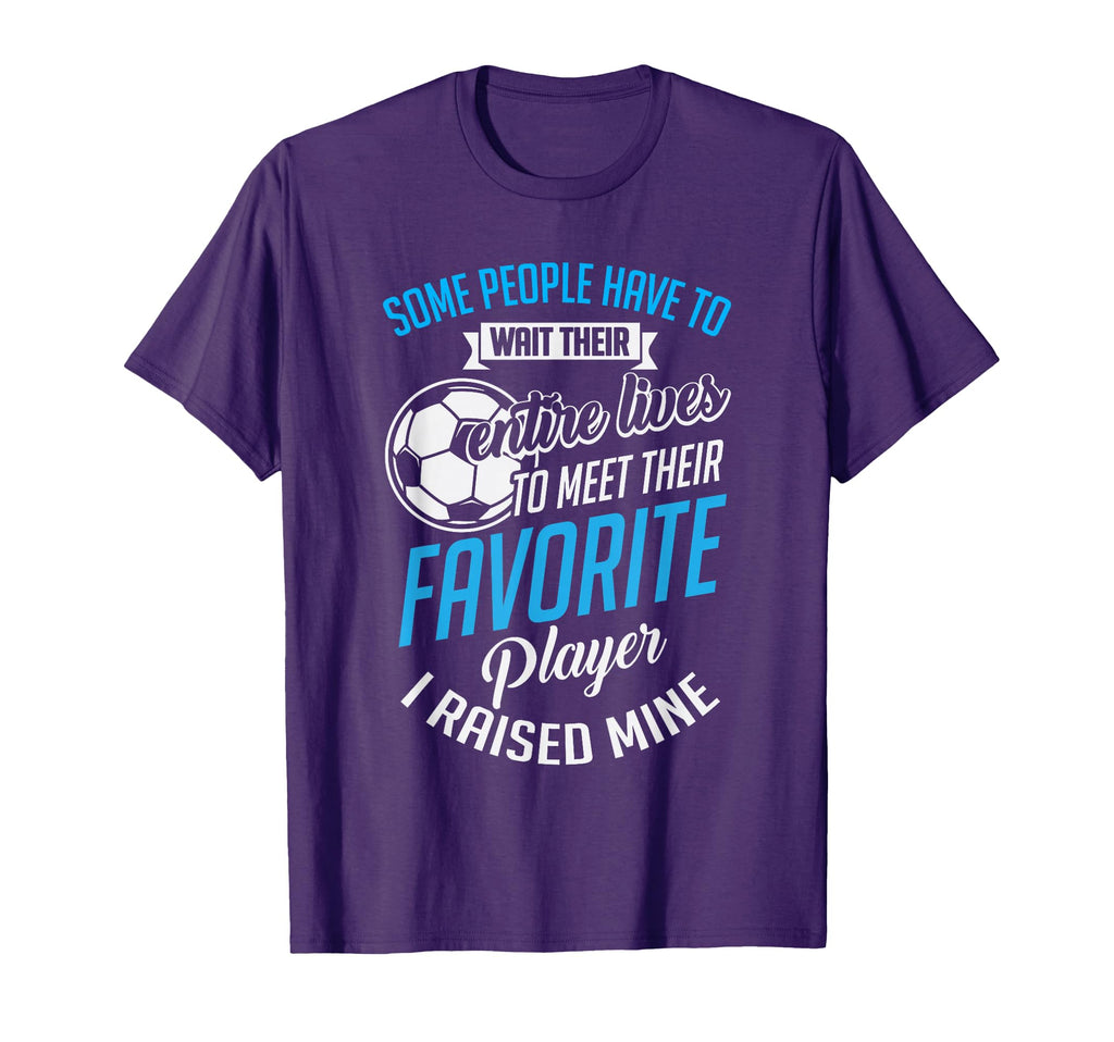 I Raised Mine Favorite Soccer Player T-Shirt - Minimalist Print for Adults