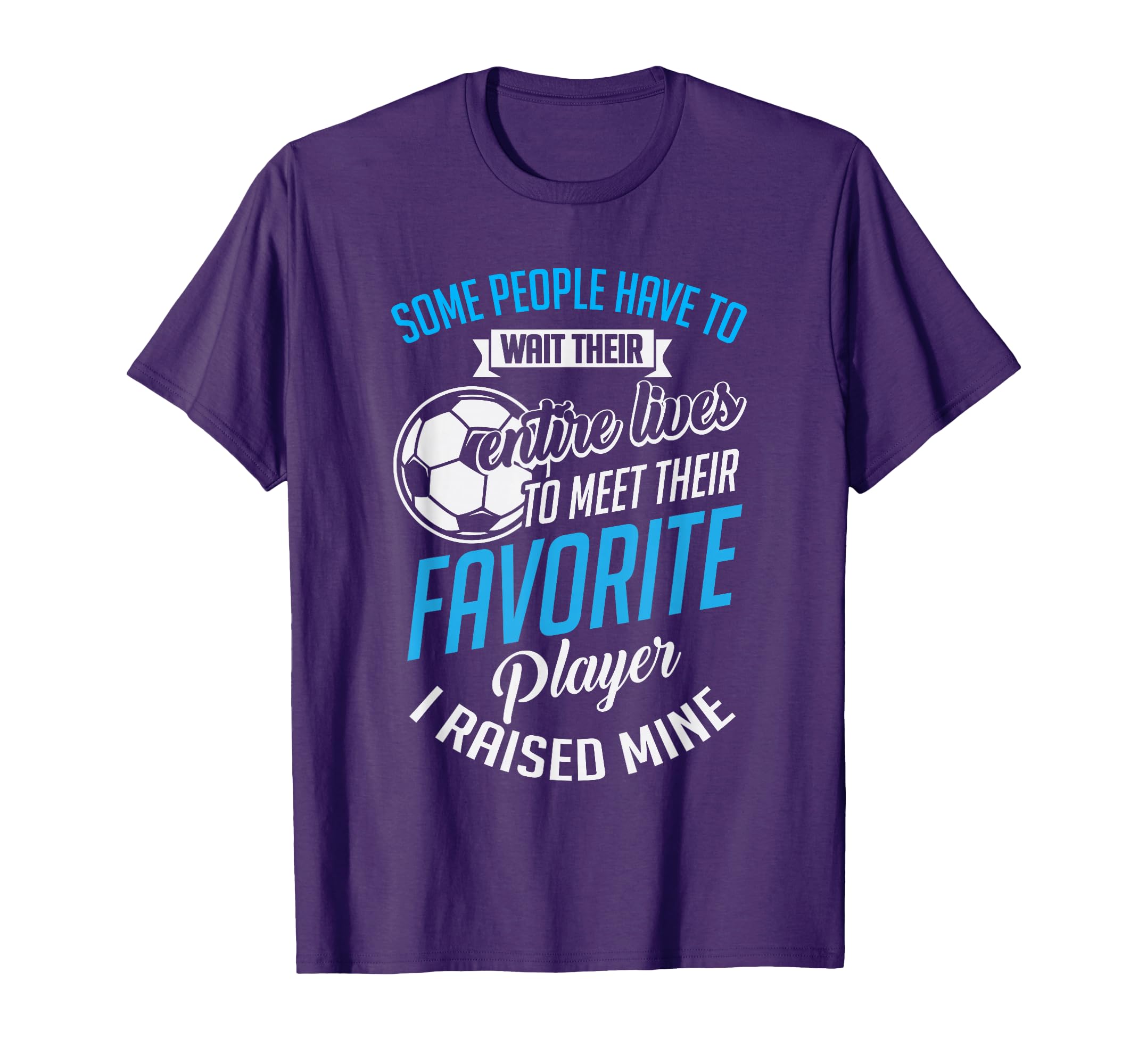 I Raised Mine Favorite Soccer Player T-Shirt - Minimalist Print for Adults