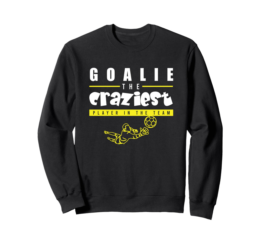 Soccer Funny Goalie Craziest Player Sweatshirt - Graphic Print for Adults