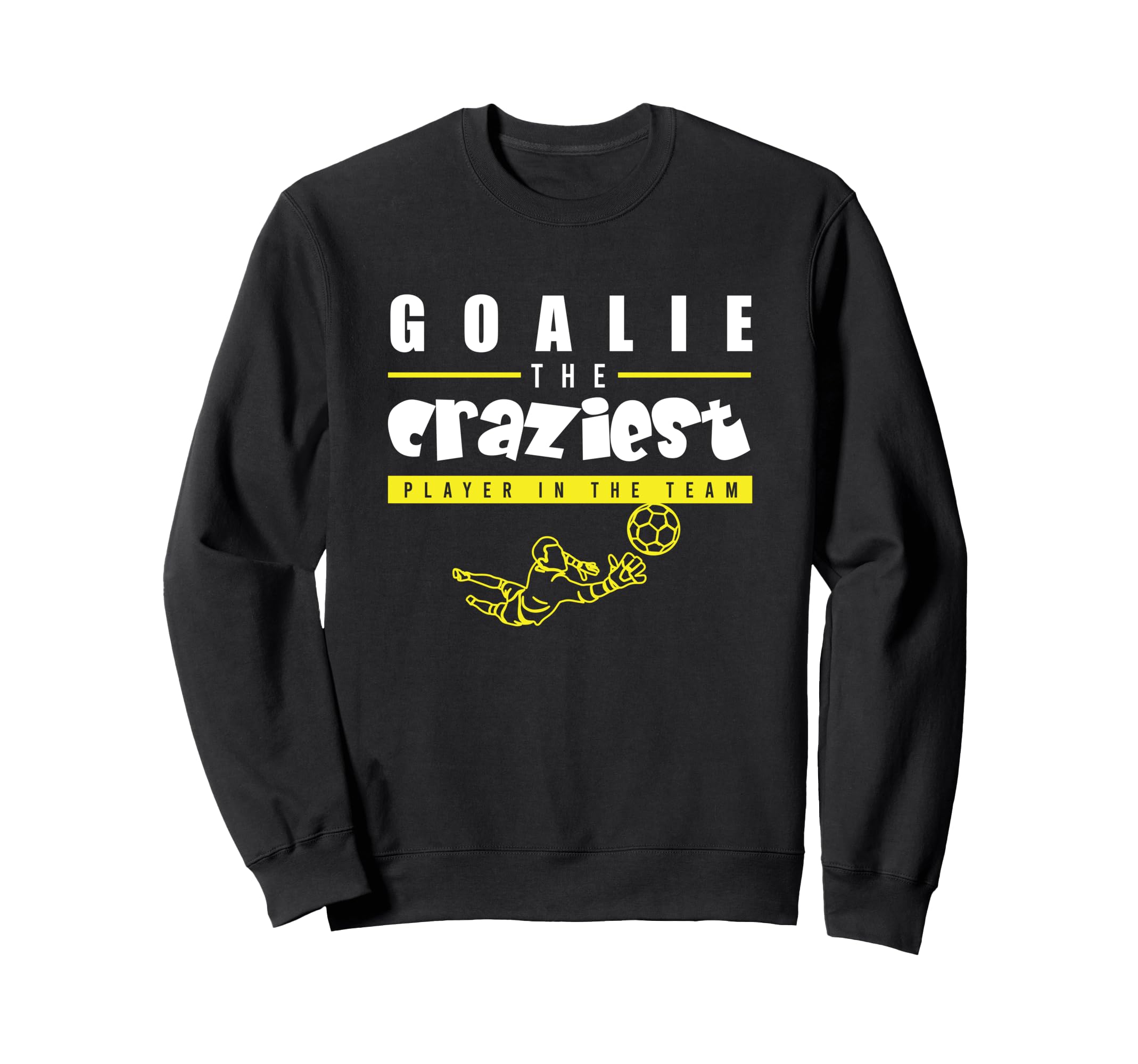 Soccer Funny Goalie Craziest Player Sweatshirt - Graphic Print for Adults