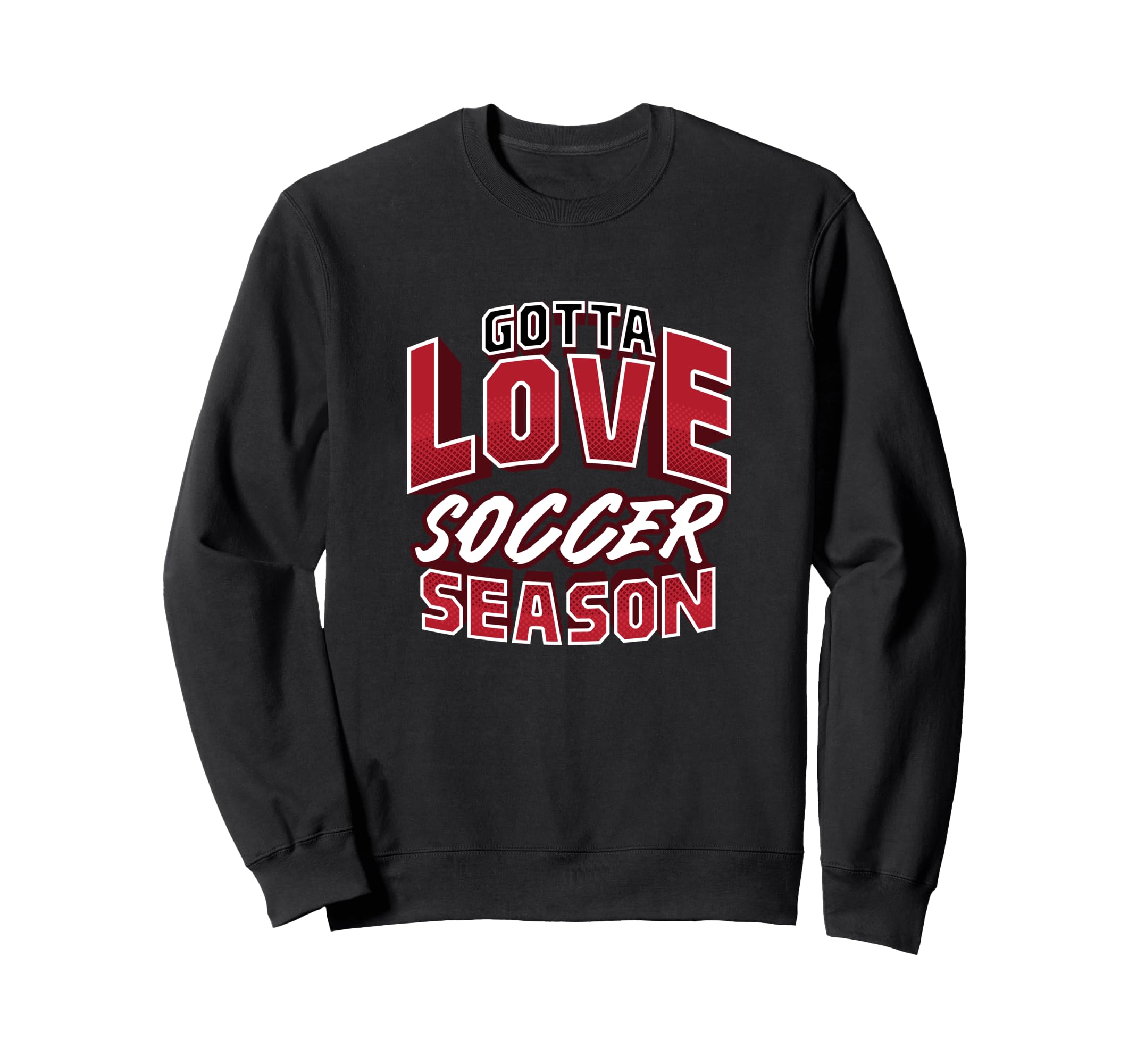 Gotta Love Soccer Season Football Sweatshirt - Trendy Graphic Men Women