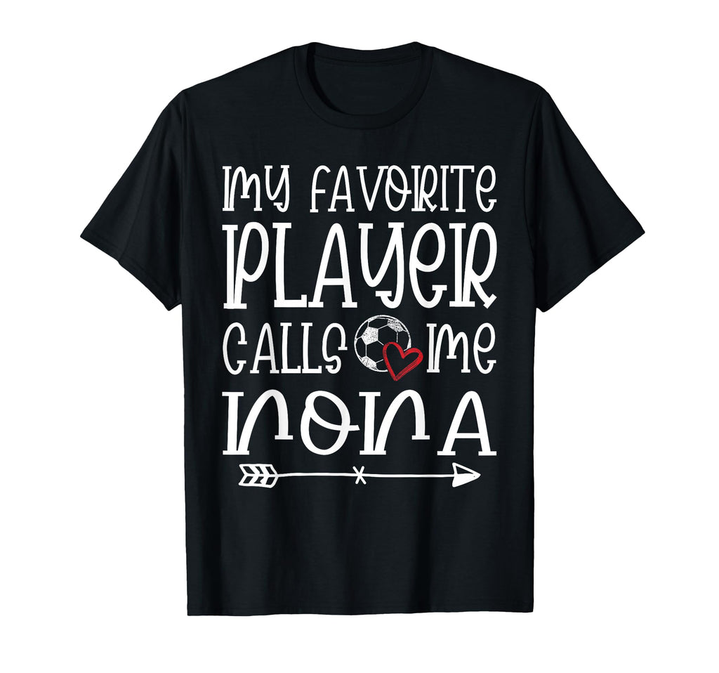 My Favorite Player Calls Me Nona Soccer T-Shirt - Novelty Apparel Unisex