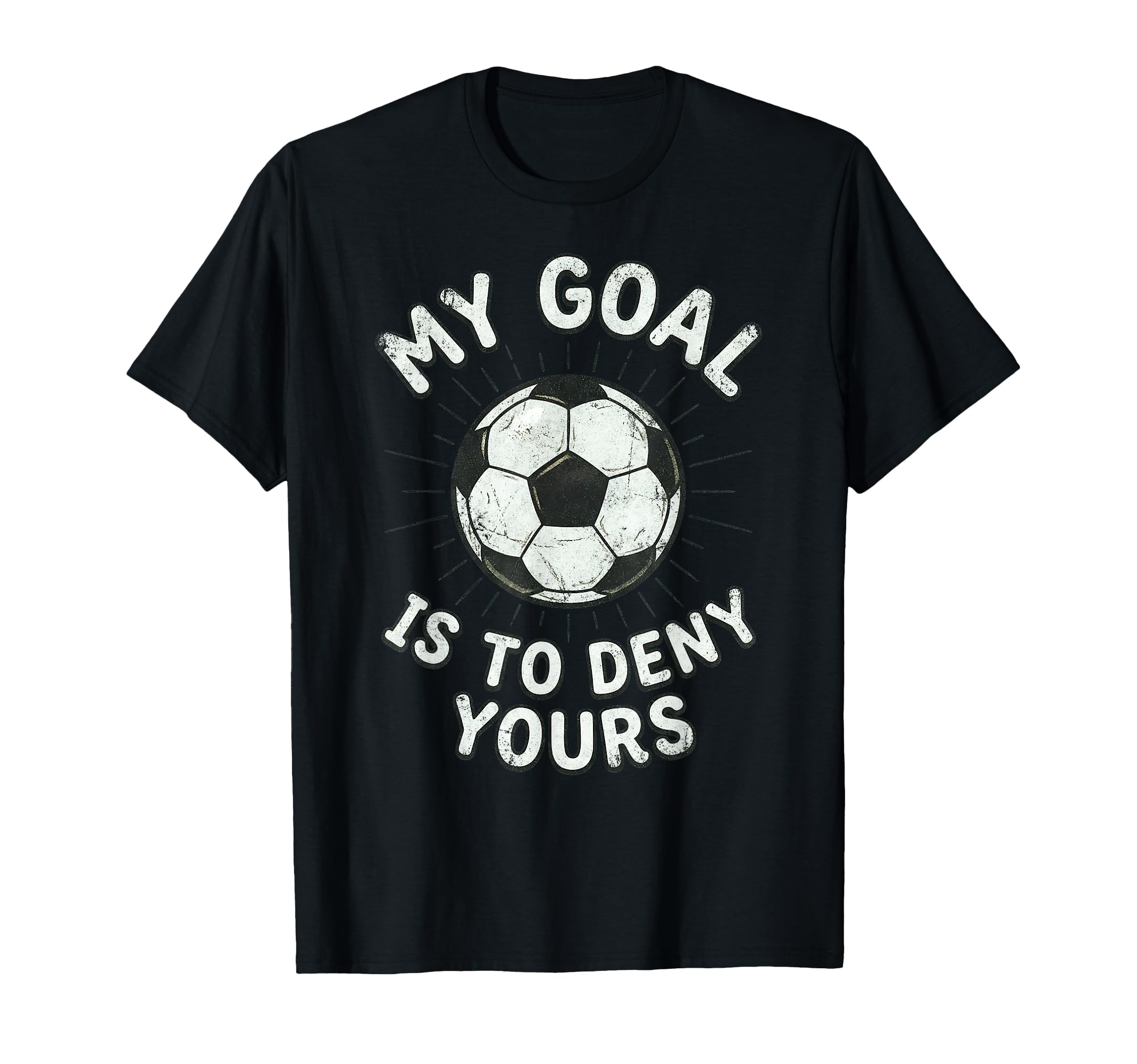 My Goal Is To Deny Yours Soccer T-Shirt - Custom Art Print Men Women