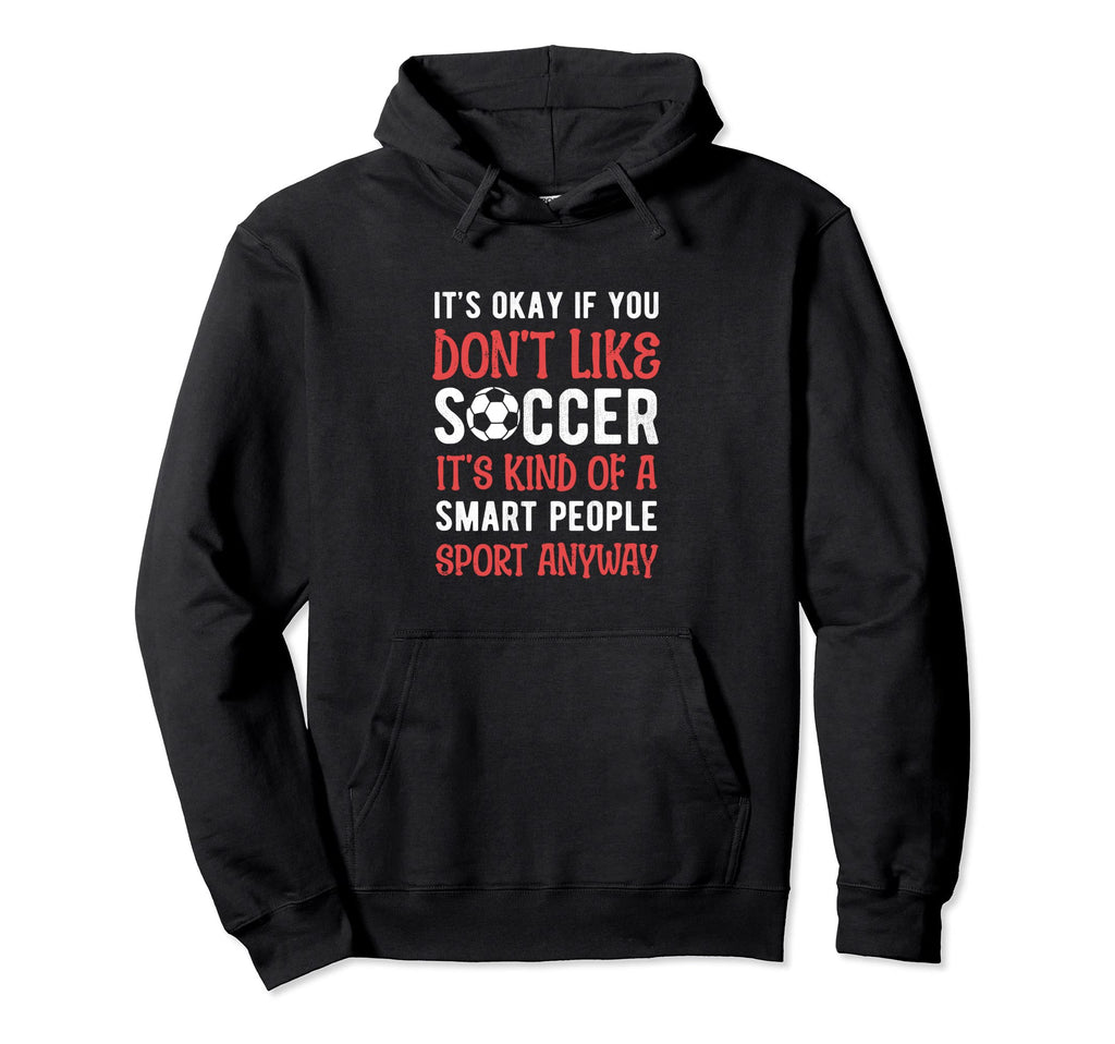 Its Ok If You Dont Like Soccer Its Hoodie - Aesthetic Graphic Men Women