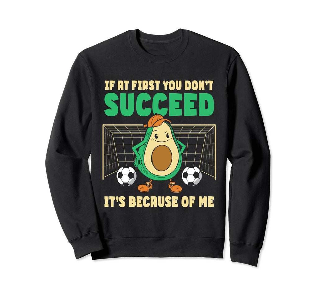 If First You Dont Succeed Soccer Sweatshirt - Aesthetic Graphic Unisex