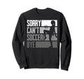 Funny Sorry Cant Soccer Bye Sweatshirt - Custom Art Print Men Women