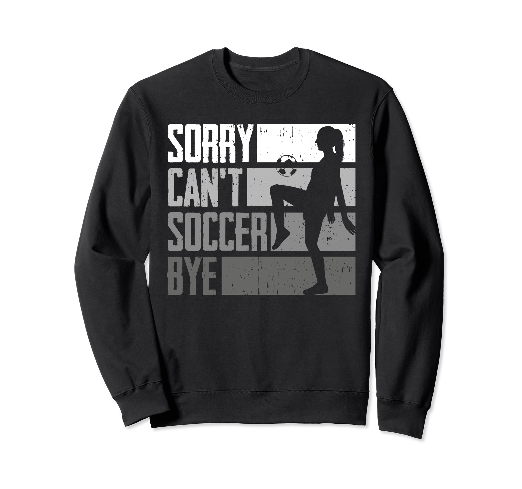 Funny Sorry Cant Soccer Bye Sweatshirt - Custom Art Print Men Women