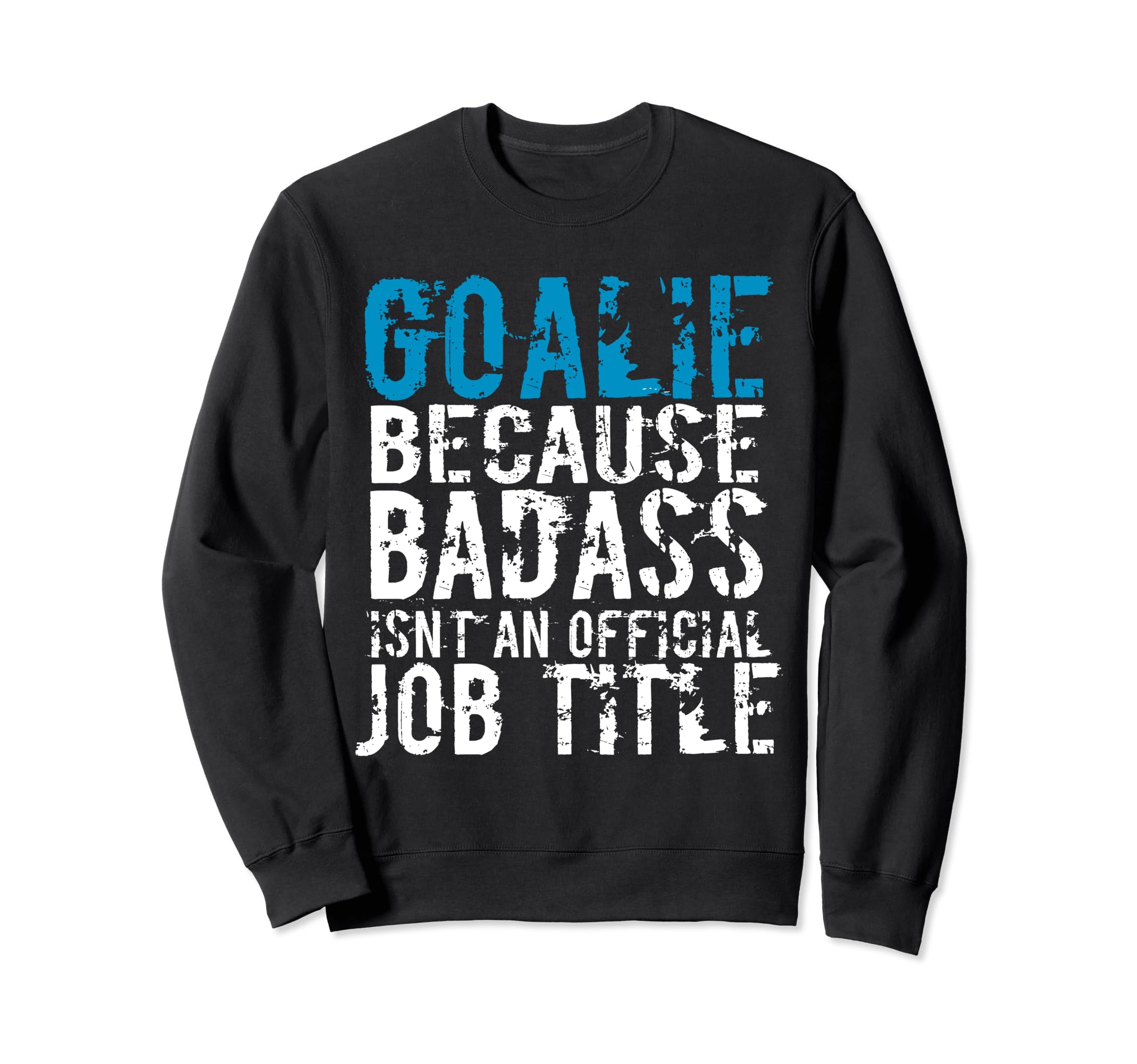 Goalie Because Badass Is Not Title Sweatshirt - Custom Art Print Men Women
