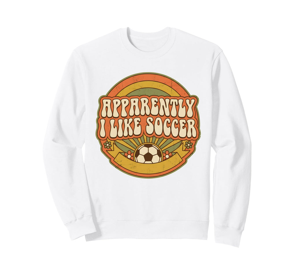 Apparently I Like Soccer Game Day Sweatshirt - Novelty Apparel for Adults