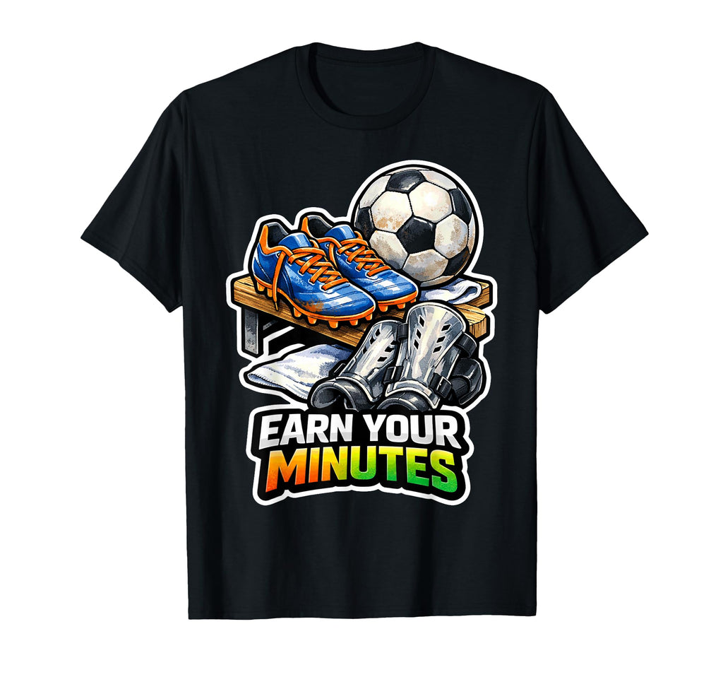 Earn Your Minutes Soccer Motivation T-Shirt - Aesthetic Graphic for Adults