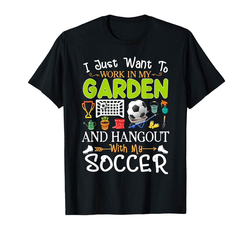 I Just Want To Garden Soccer Player T-Shirt - Fun Novelty Design Unisex