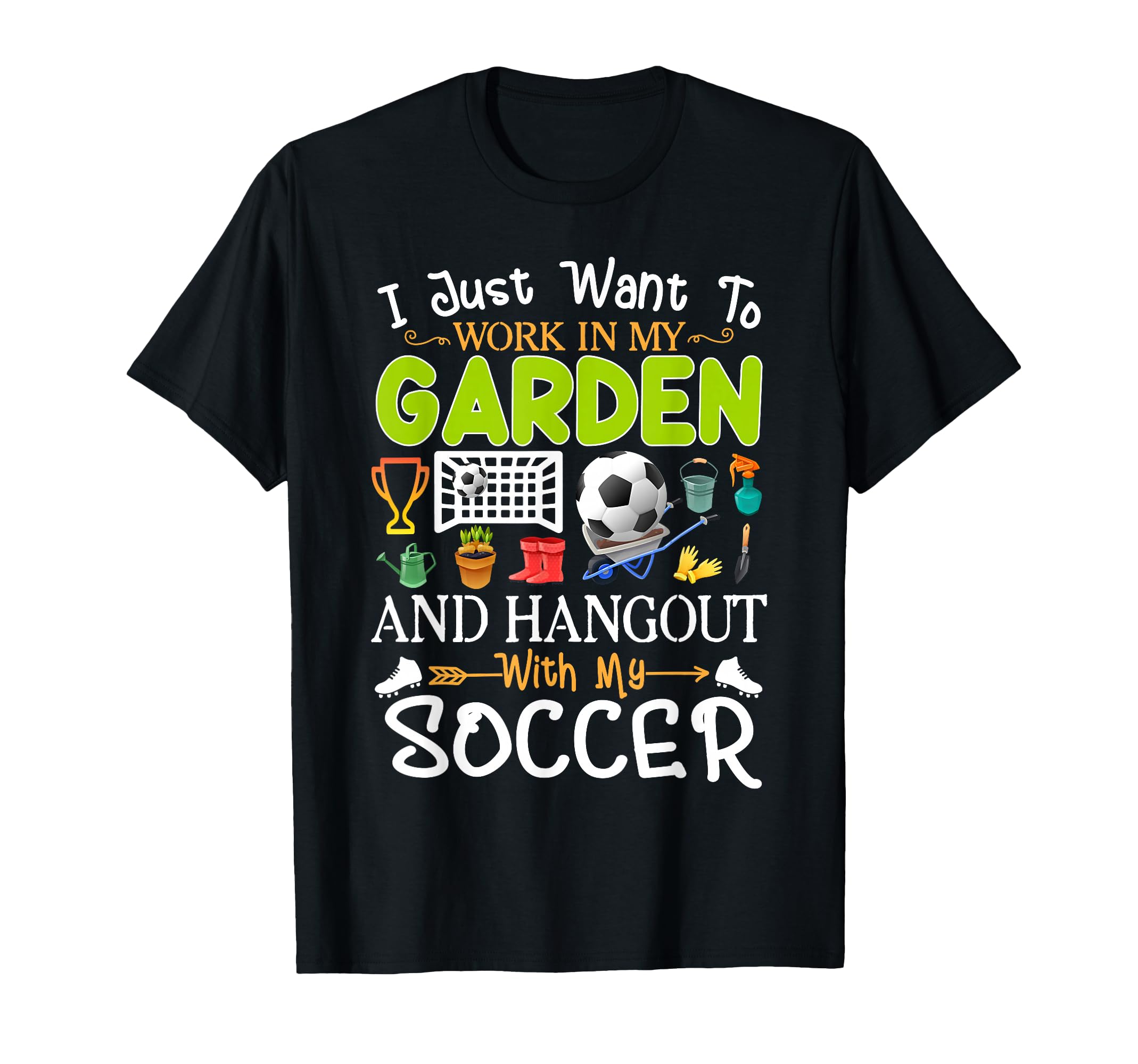 I Just Want To Garden Soccer Player T-Shirt - Fun Novelty Design Unisex