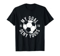 Soccer Goalie My Goal Is To Deny Yours T-Shirt - Graphic Print for Adults