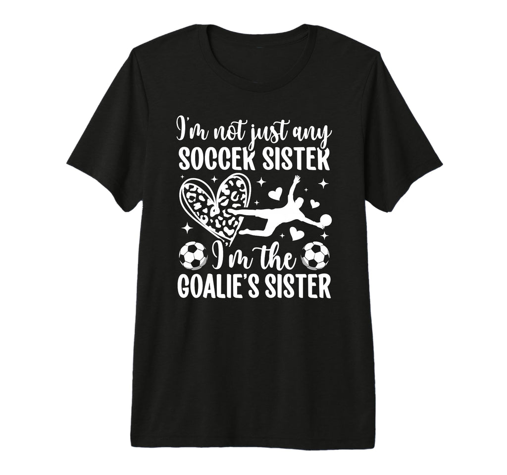 Im Soccer Goalie Sister Soccer Goalkeeper T-Shirt - Novelty Apparel Unisex