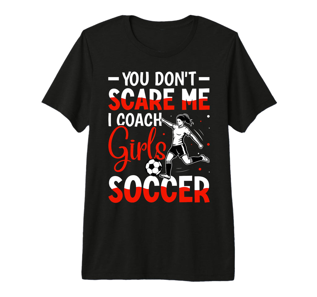 You Dont Scare Me I Coach Soccer Tri T-Shirt - Aesthetic Graphic Unisex