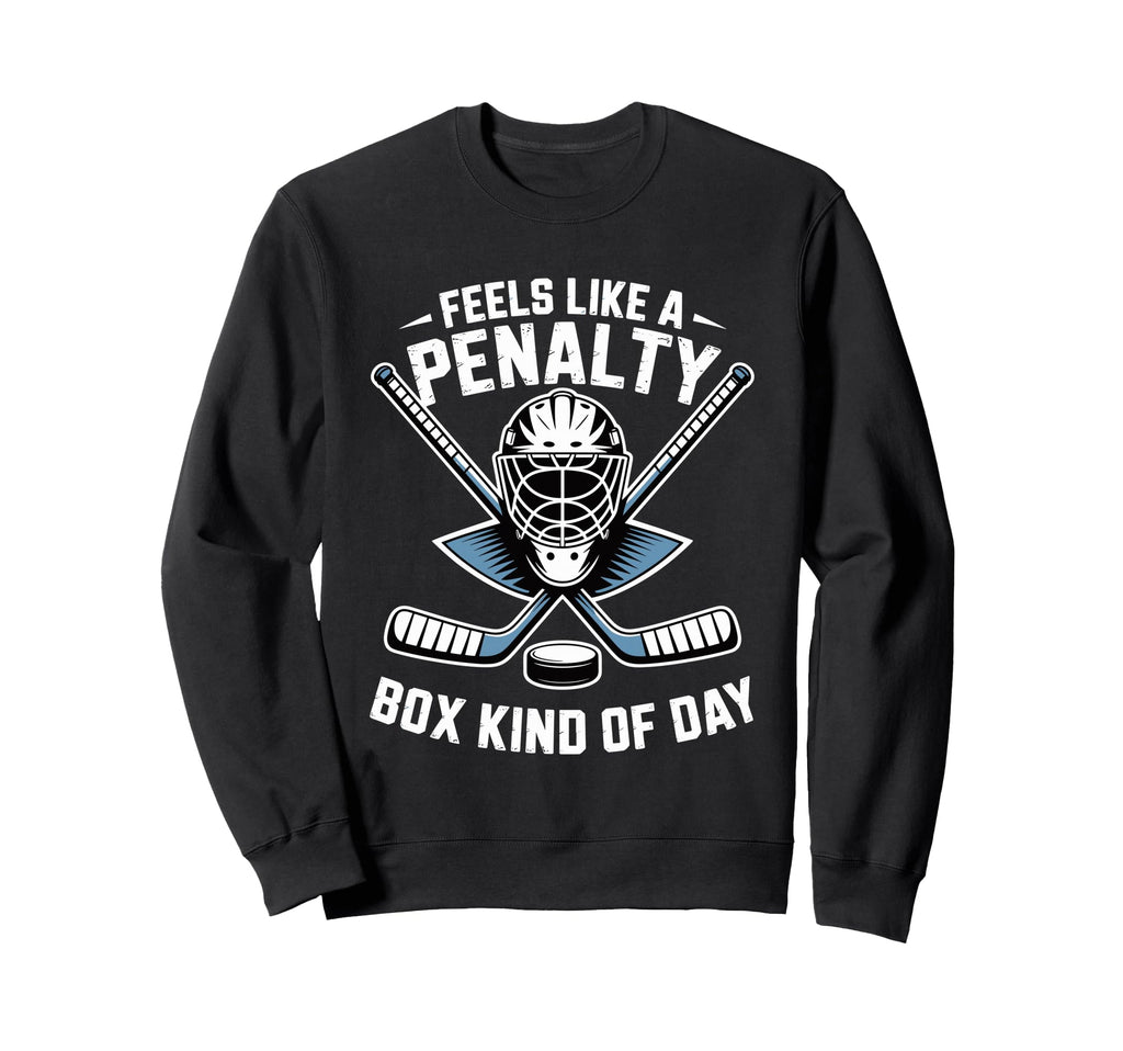 Feels Like Penalty Box Kind Day Sweatshirt - Novelty Apparel for Adults