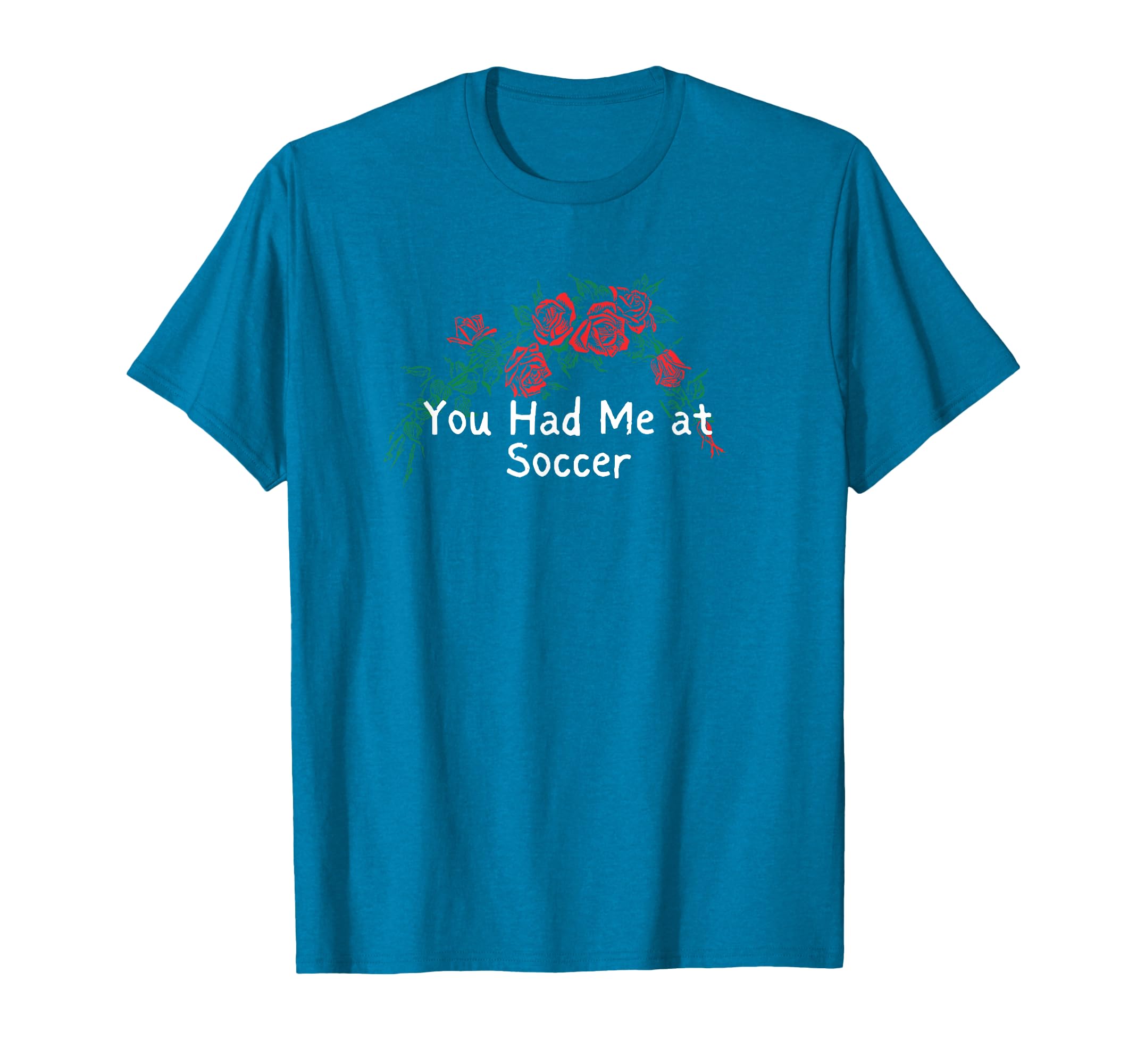 Flowers Red You Had Me Soccer T-Shirt - Casual Everyday Wear Unisex