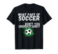 Funny What Part Soccer Dont You T-Shirt - Trendy Graphic Men Women