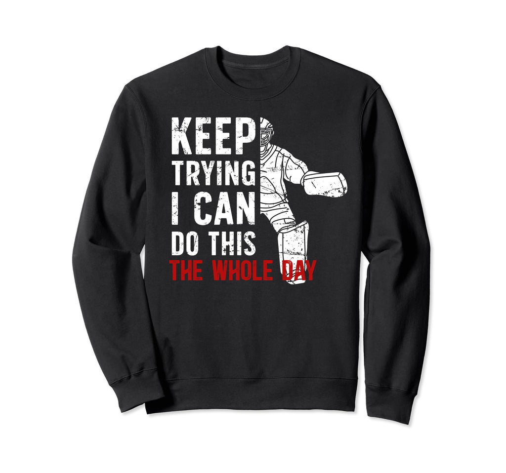 Keep Trying Ice Hockey Goalkeeper Ice Sweatshirt - Graphic Print Unisex