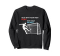 Soccer Talk Your Feet Play Your Heart Sweatshirt - Trendy Graphic Unisex