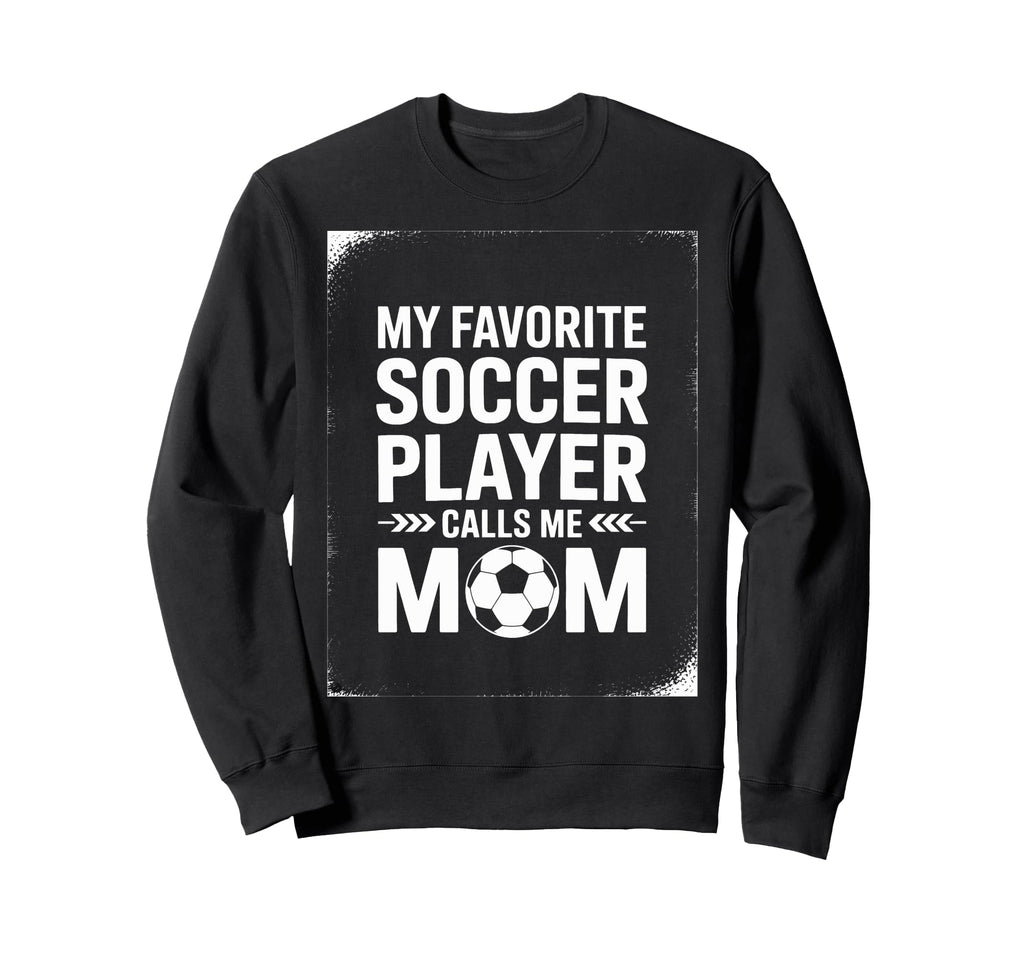 My Favorite Soccer Player Mom Sweatshirt - Novelty Apparel Men Women