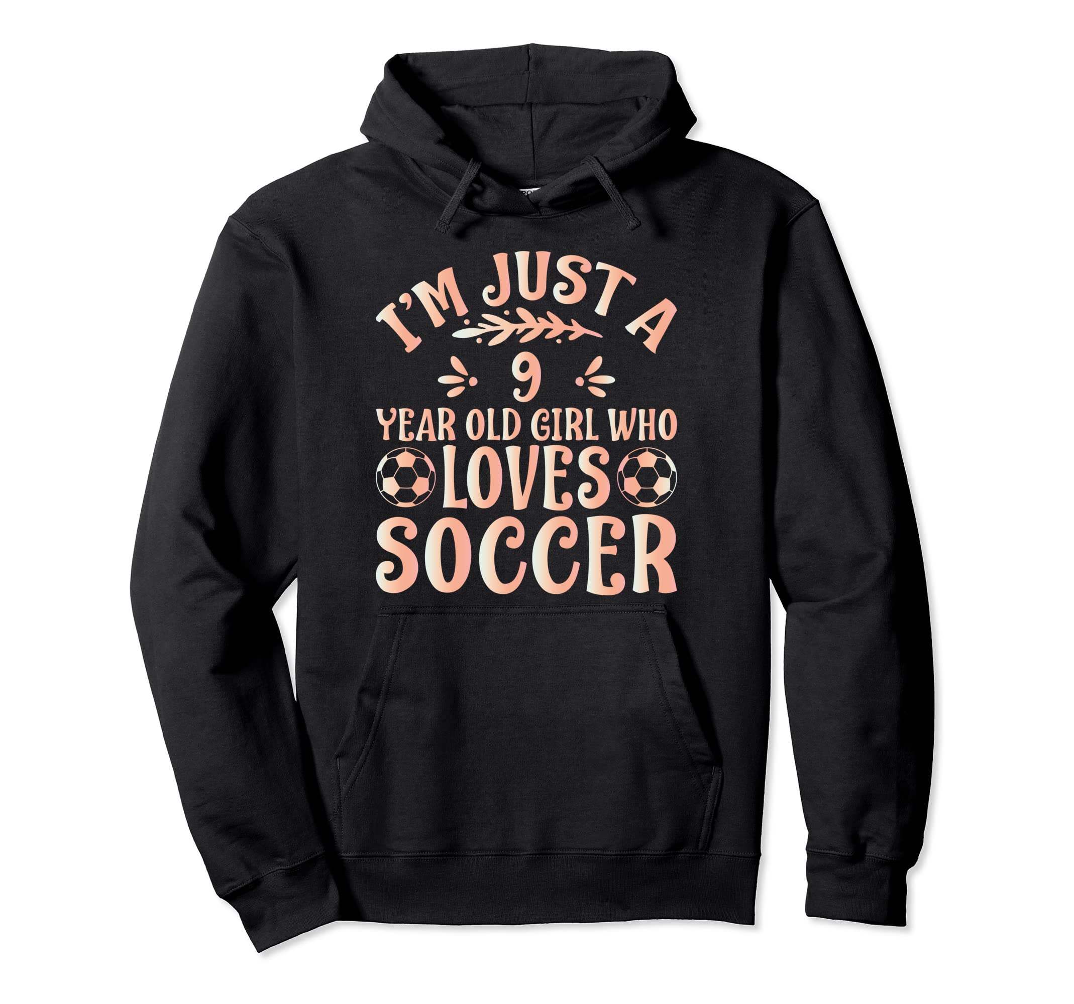 Soccer Lover Im Just 9 Year Old Who Hoodie - Aesthetic Graphic Unisex