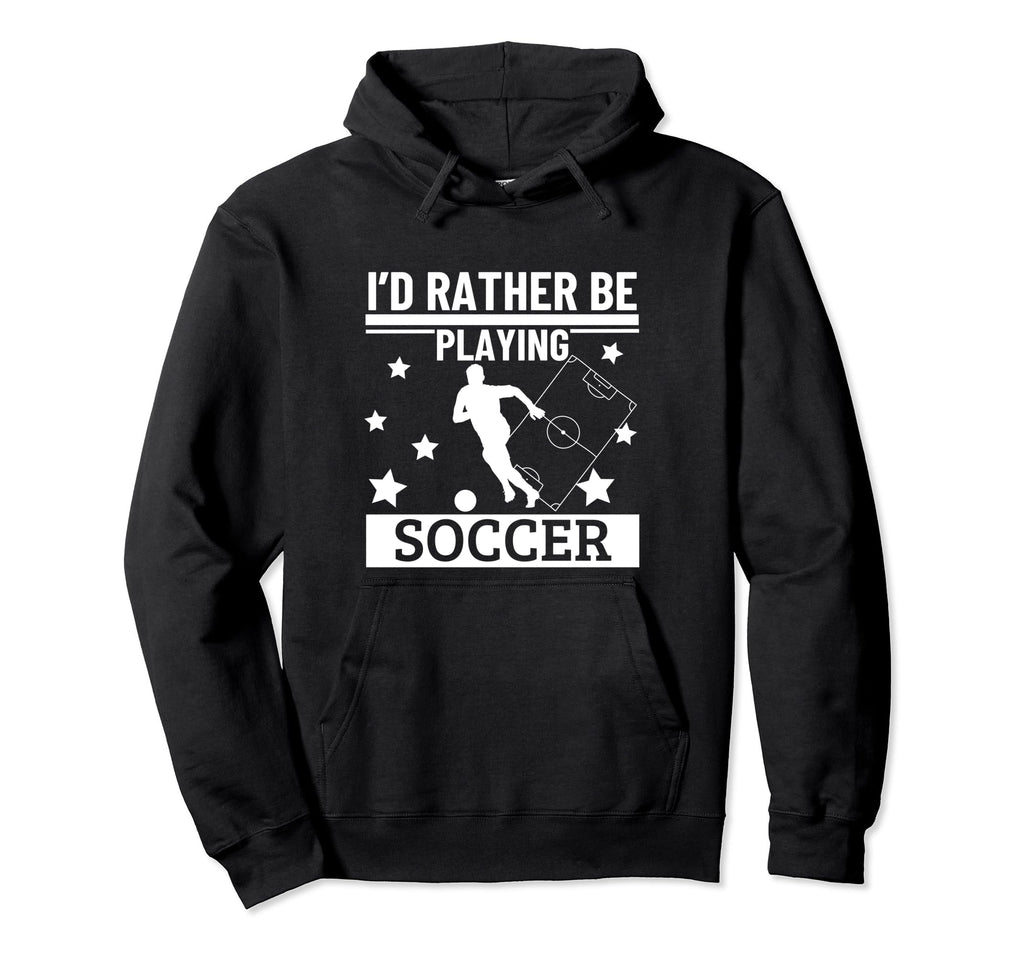 Id Rather Be Playing Soccer Funny Hoodie - Casual Everyday Wear Unisex