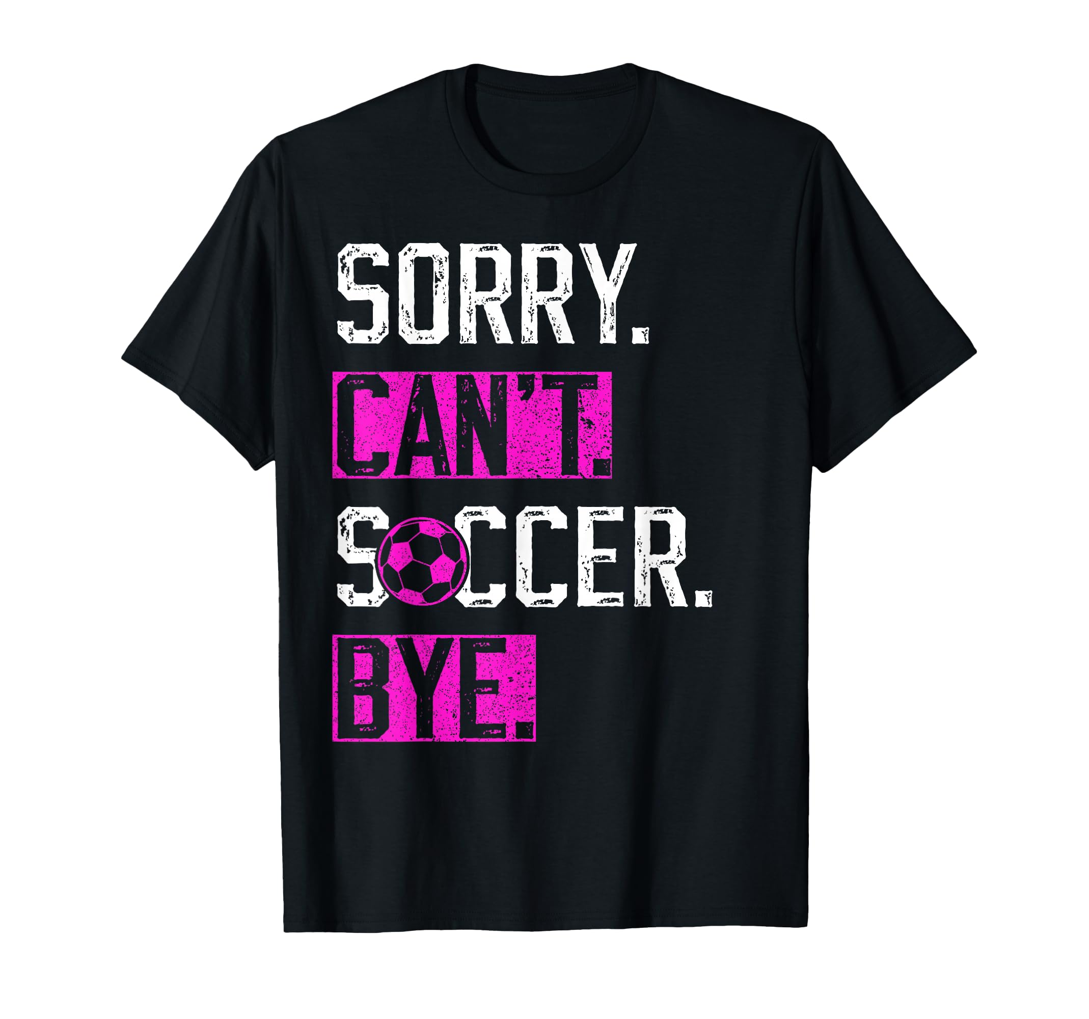 Sorry Cant Soccer Bye Funny Soccer Player T-Shirt - Trendy Graphic Unisex