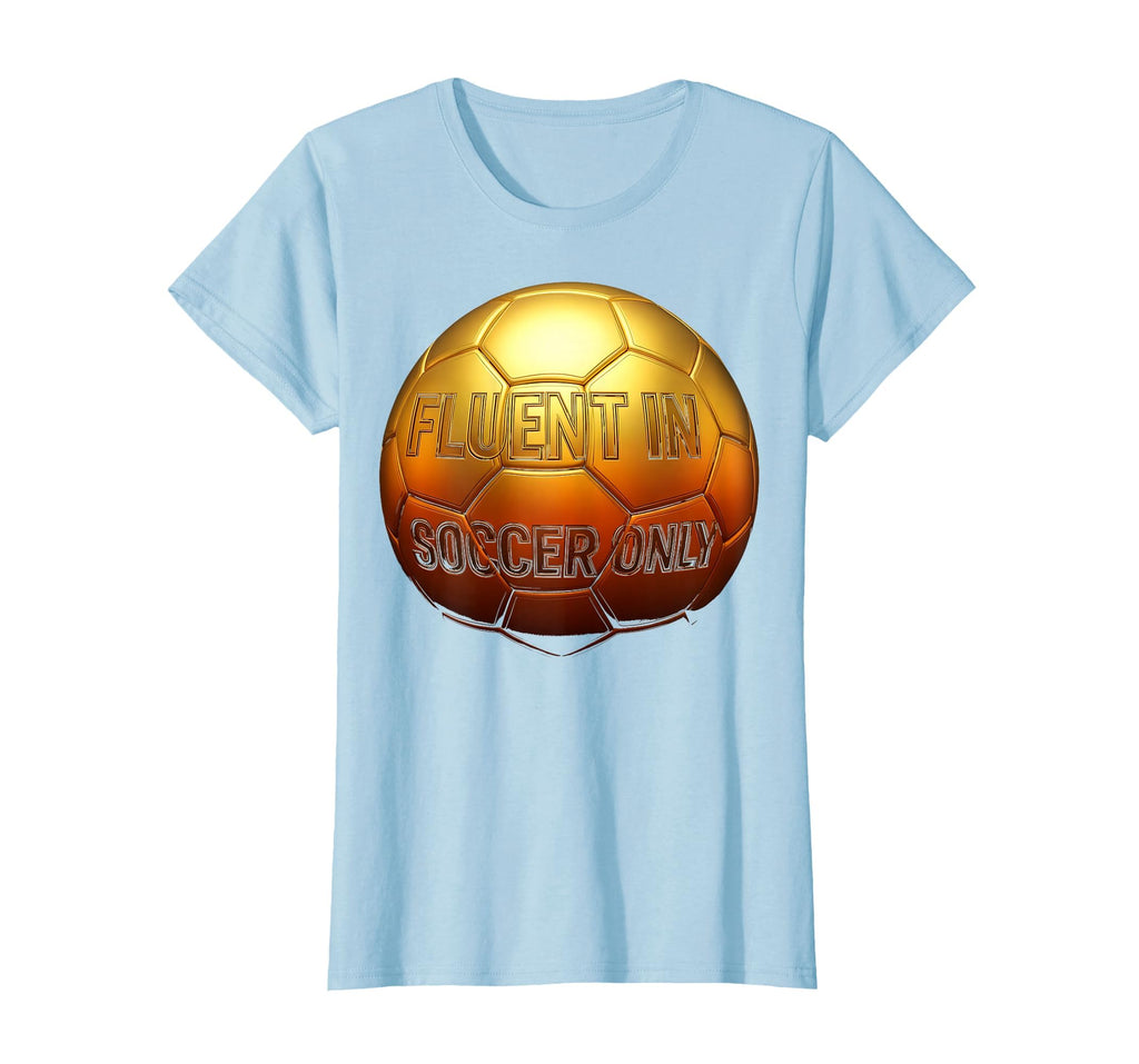 Fluent Soccer Only Funny Soccer T-Shirt - Unique Graphic Men Women