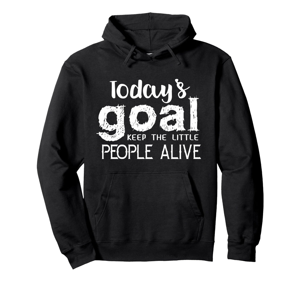 Todays Goal Keep Little People Alive Hoodie - Casual Everyday Wear Unisex