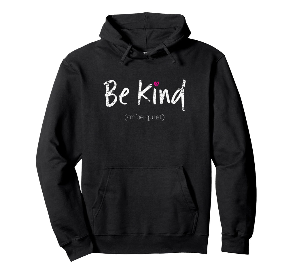 Be Kind Or Be Quiet Positive Hoodie - Novelty Apparel for Adults