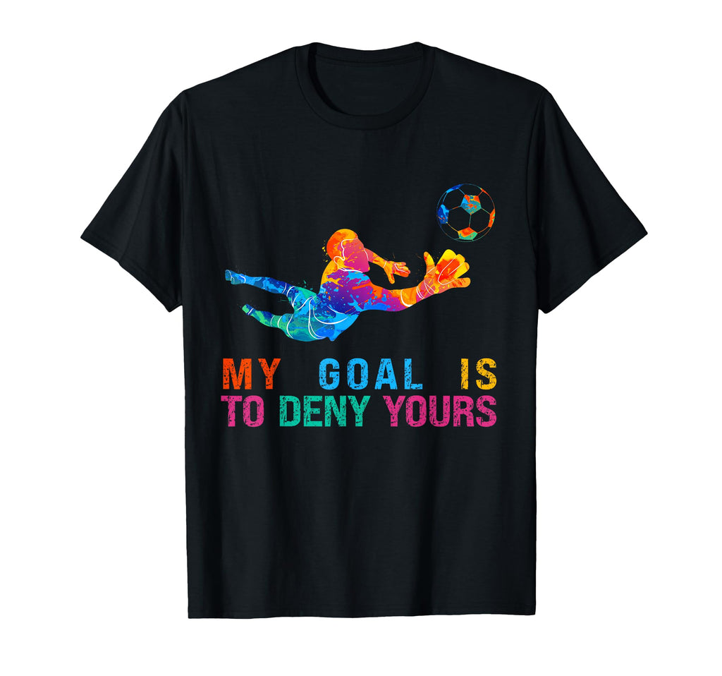 My Goal Is To Deny Yours Funny T-Shirt - Unique Graphic for Adults