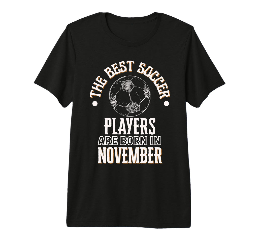 Best Soccer Players Are Born November T-Shirt - Fun Novelty Design Unisex