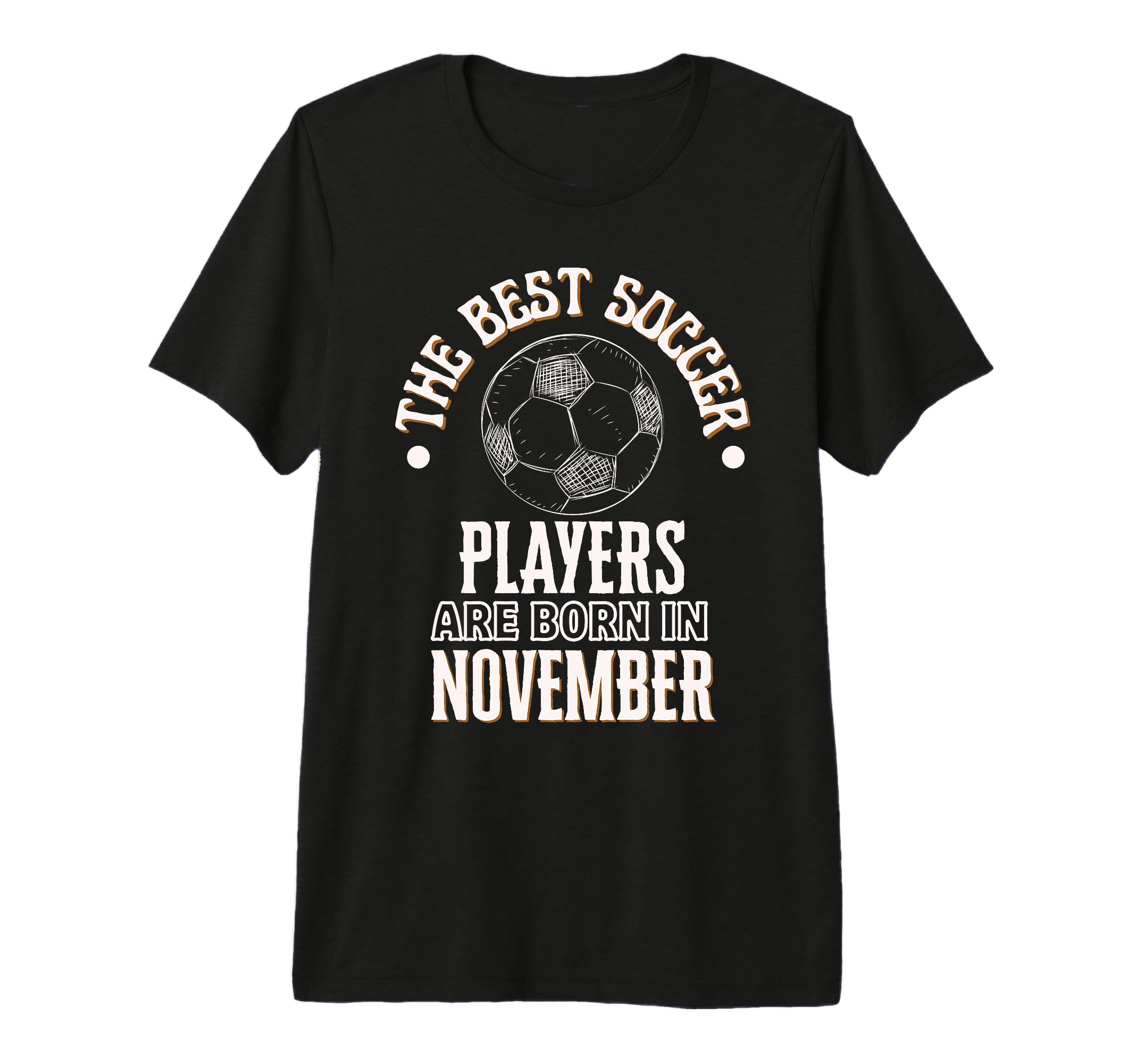 Best Soccer Players Are Born November T-Shirt - Fun Novelty Design Unisex