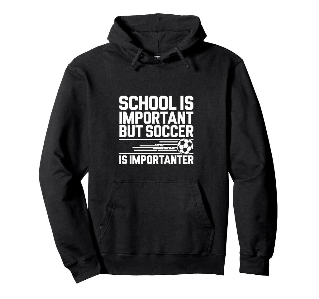School Is Important But Soccer Is Hoodie - Fun Novelty Design Men Women