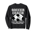 Soccer Coach Dont Need Timeouts Soccer Sweatshirt - Streetwear Style Unisex
