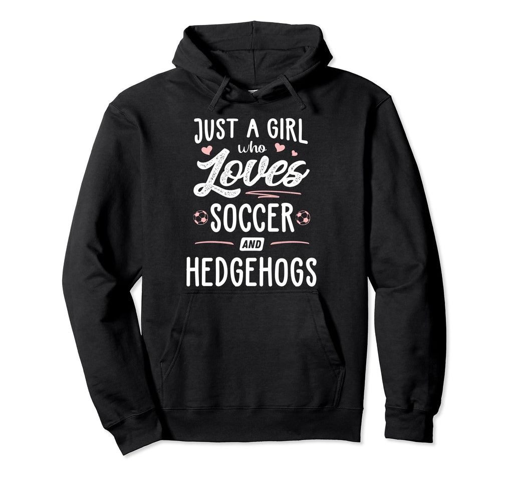 Just Who Loves Soccer And Hedgehogs Hoodie - Fun Novelty Design for Adults