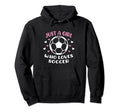 Just Who Loves Soccer Funny Sayings Hoodie - Streetwear Style Unisex