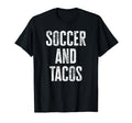 Soccer And Tacos Funny Taco Lover T-Shirt - Fun Novelty Design Unisex