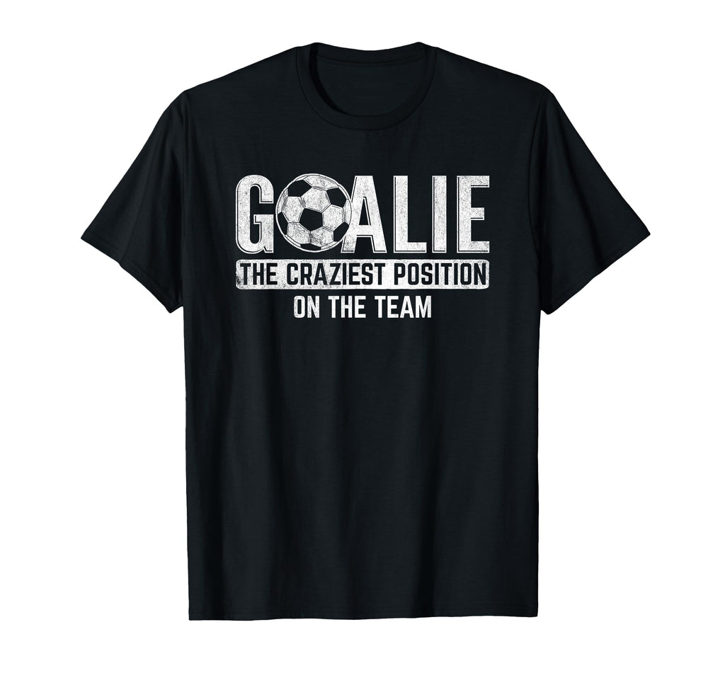 Goalie Craziest Position Sports Football T-Shirt - Minimalist Print Unisex