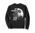 Goalie My Hands Are Faster Than Sweatshirt - Fun Novelty Design for Adults