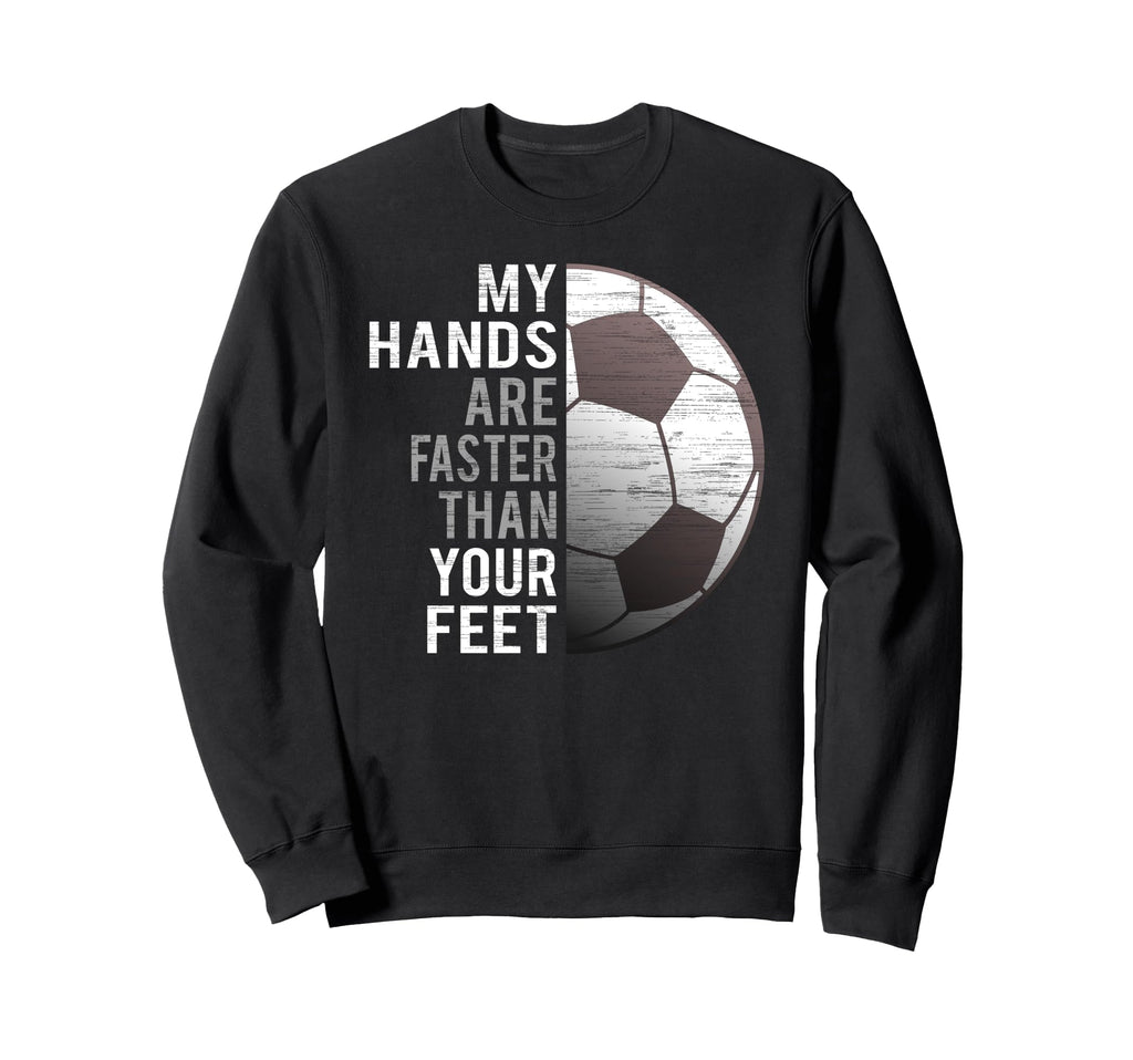 Goalie My Hands Are Faster Than Sweatshirt - Fun Novelty Design Men Women