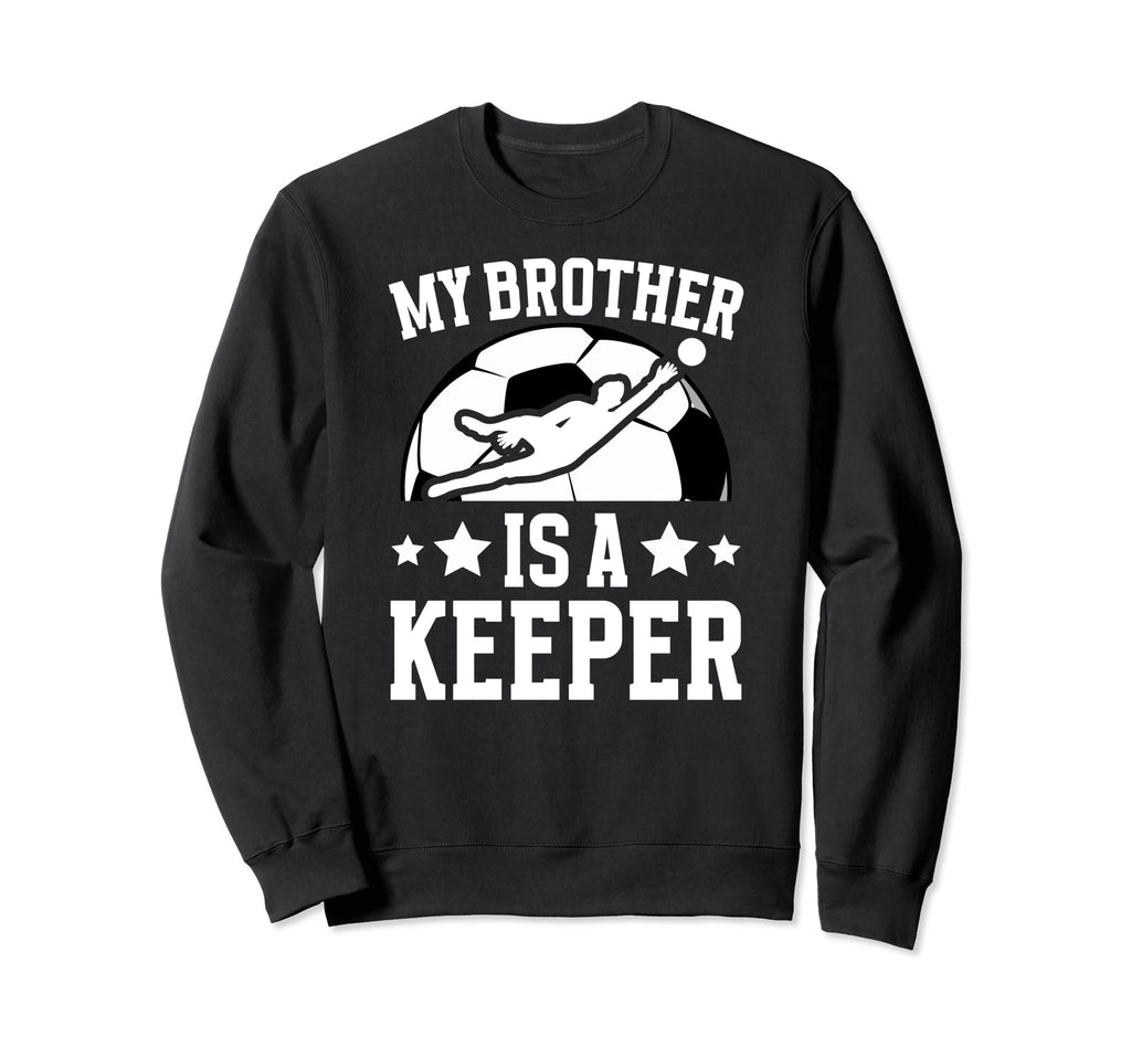 My Brother Is Soccer Keeper Brother Sweatshirt - Graphic Print Unisex