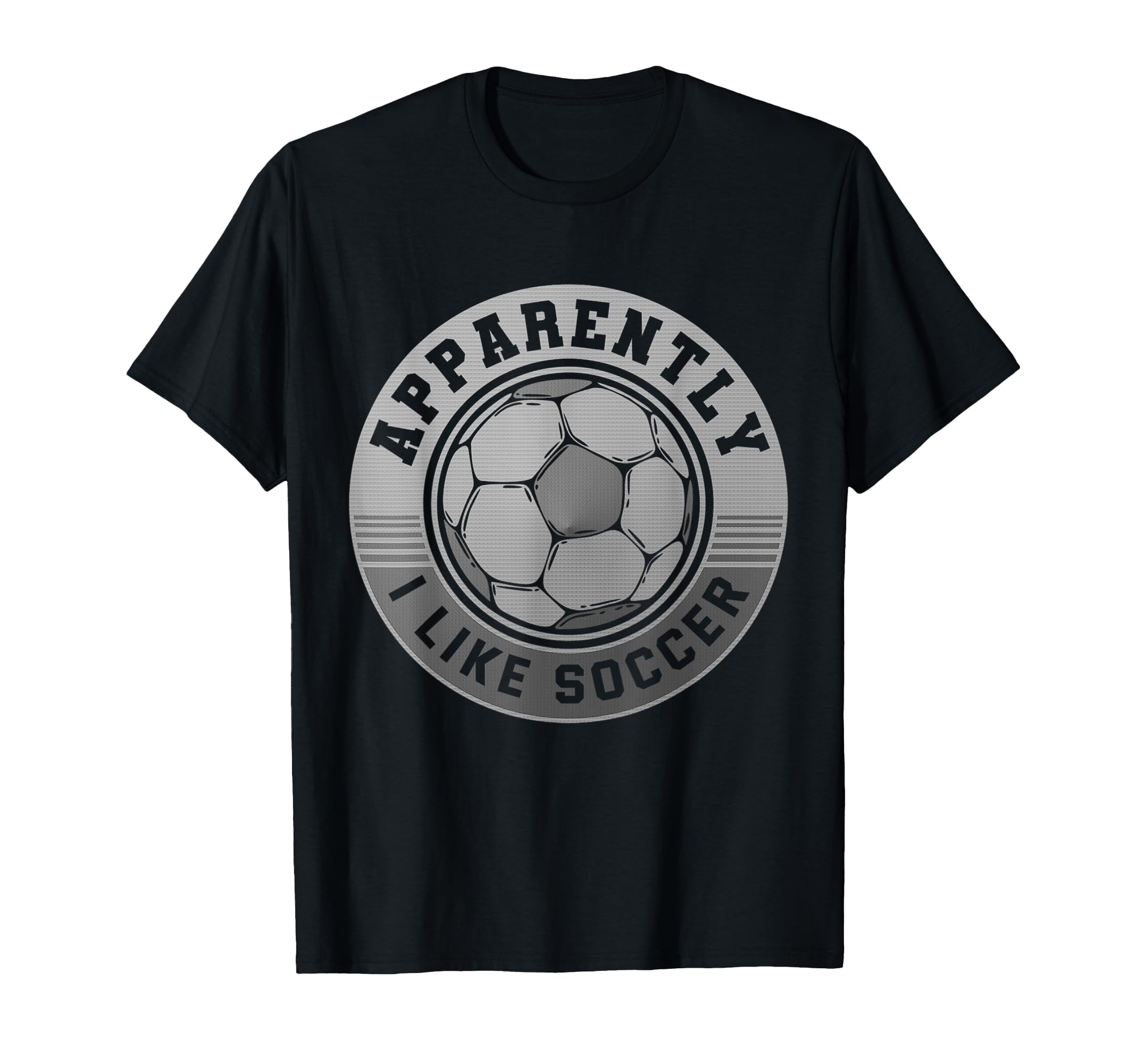 Apparently I Like Soccer Funny T-Shirt - Casual Everyday Wear Men Women