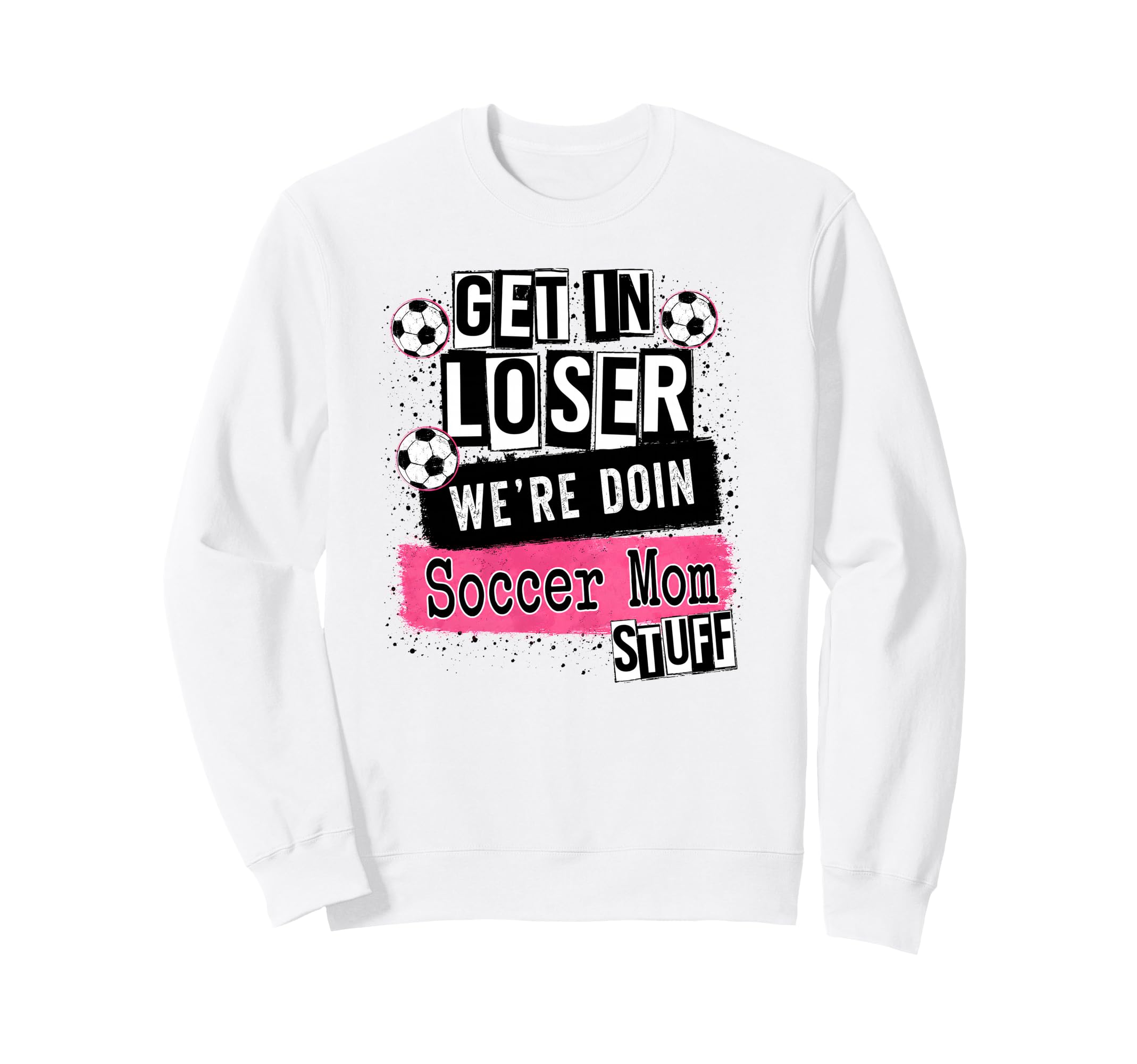 Soccer Mom Get Loser Were Doin Sweatshirt - Casual Everyday Wear Unisex