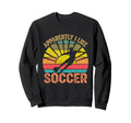 Apparently I Like Soccer Season Sweatshirt - Graphic Print for Adults