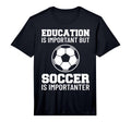 Education Is Important But Soccer Is T-Shirt - Custom Art Print for Adults